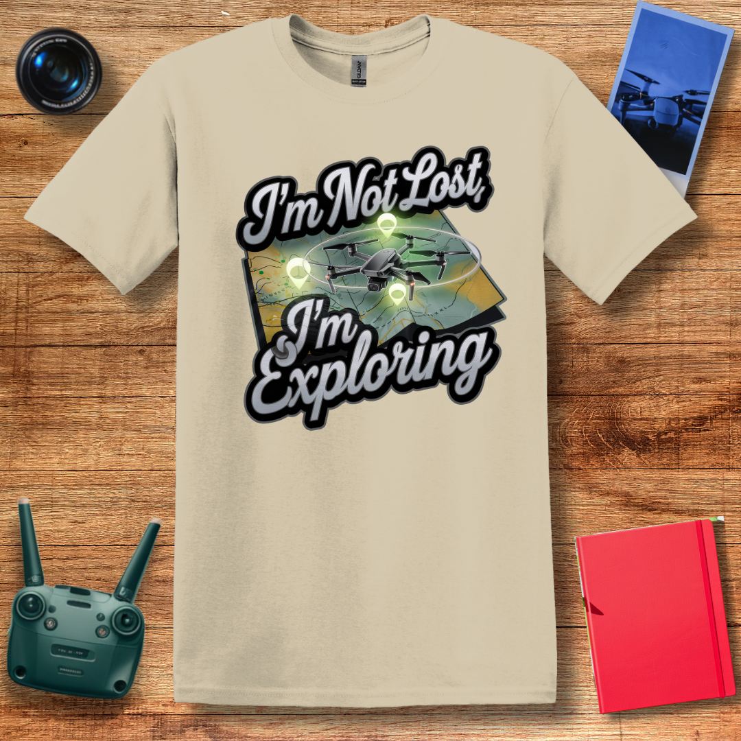 “I’m Not Lost, I’m Exploring” Drone Adventure T-Shirt