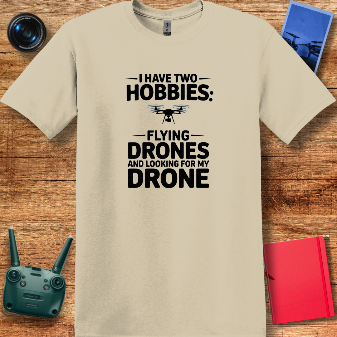 "I Have Two Hobbies: Flying Drones & Looking for My Drone" - Funny Drone Pilot T-Shirt