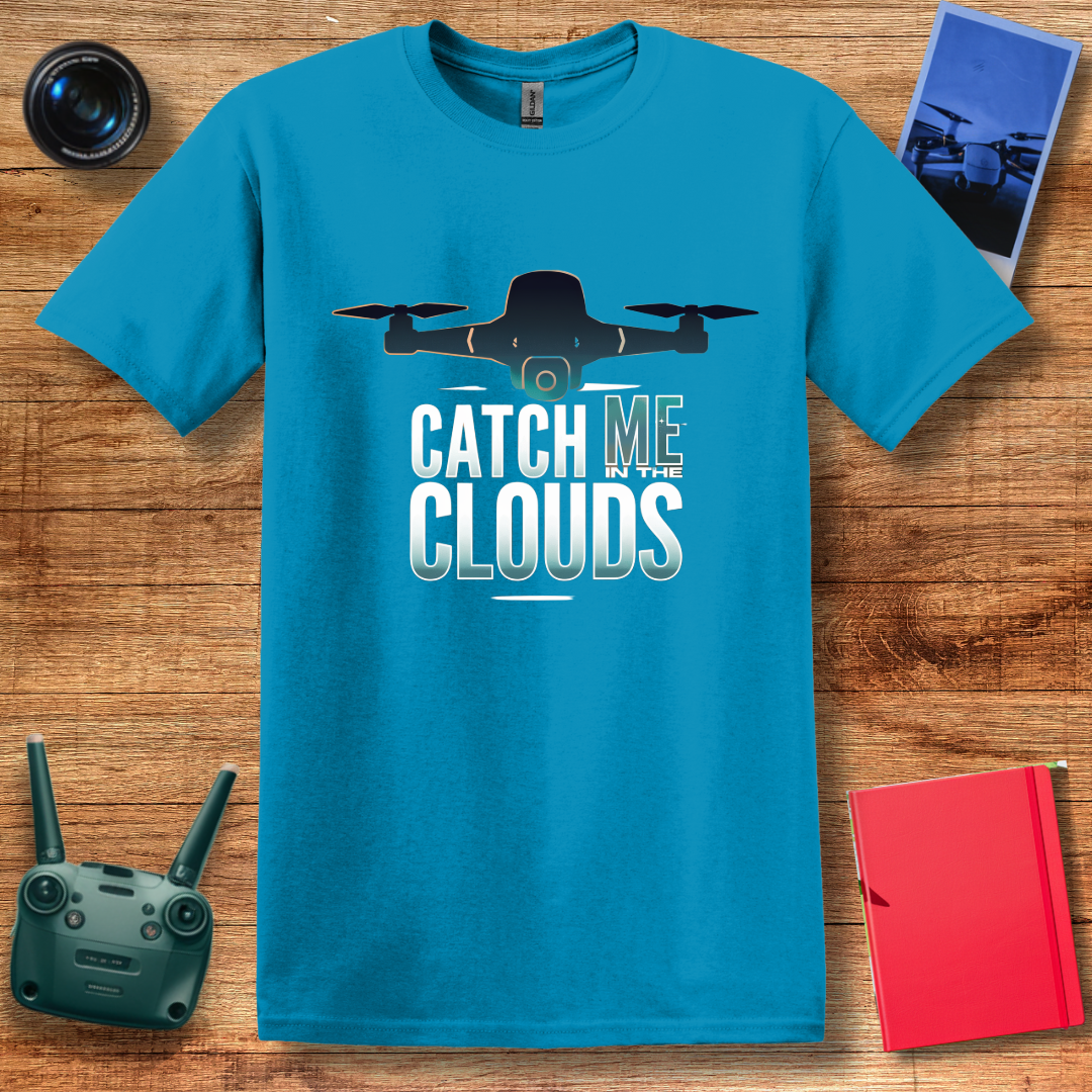 "Catch Me in the Clouds" – Inspirational Drone T-Shirt