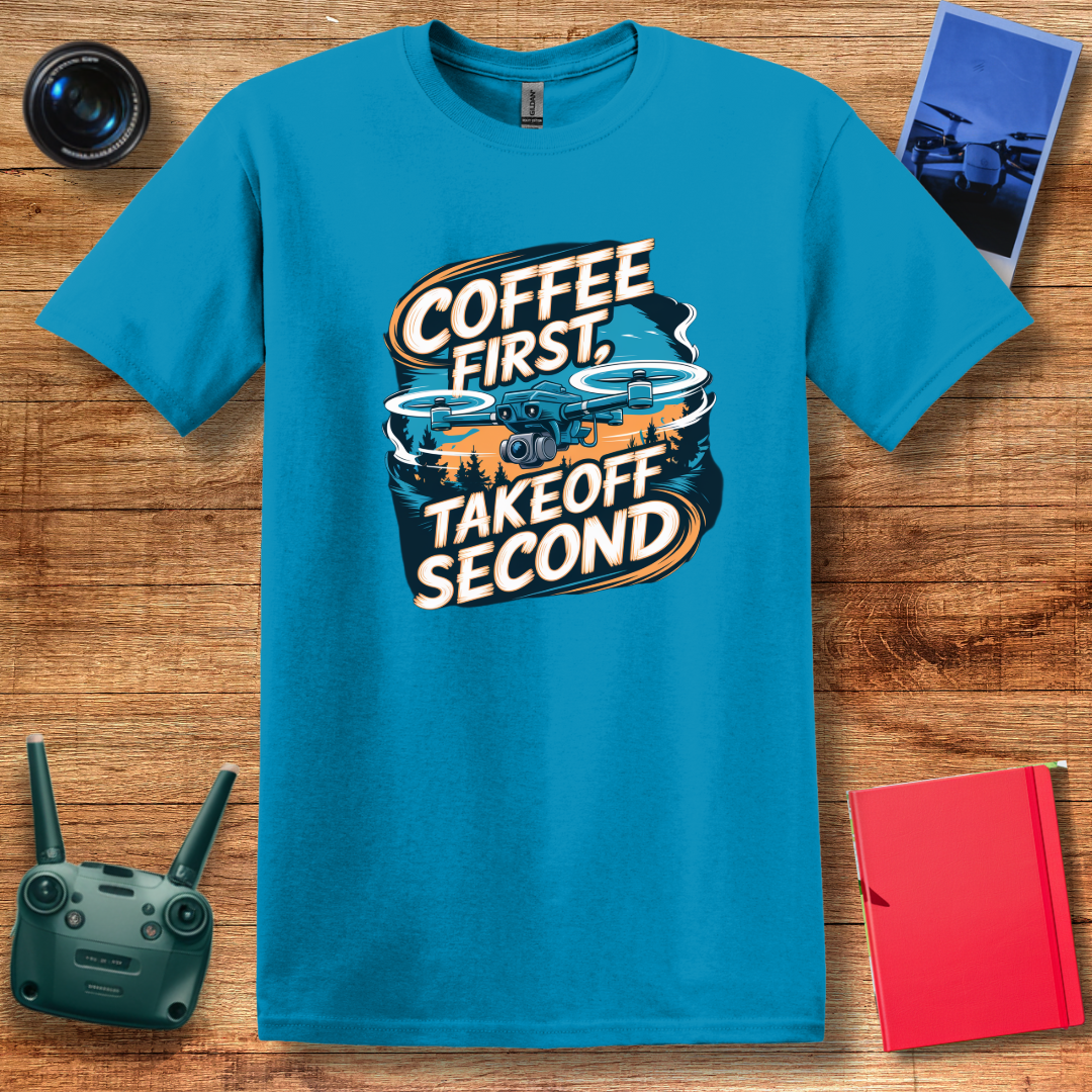 "Coffee First, Takeoff Second" Funny Drone Enthusiast T-Shirt