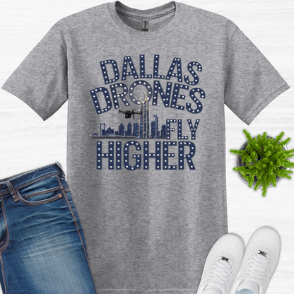 "Dallas Drones Fly Higher" – Dallas, Texas Drone T-Shirt