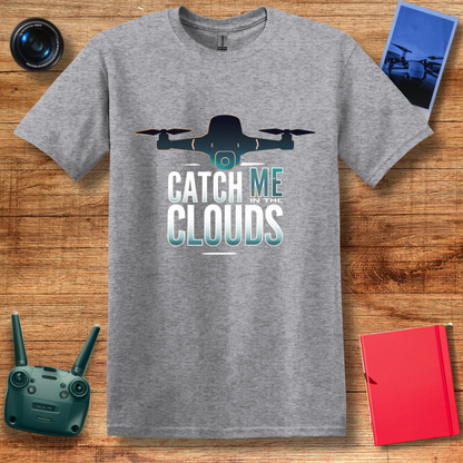 "Catch Me in the Clouds" – Inspirational Drone T-Shirt