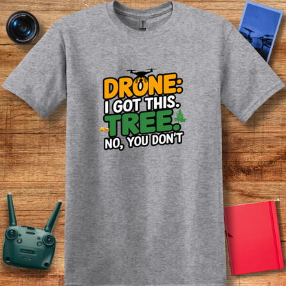 "Drone: I Got This… Tree: No, You Don’t!" - Funny Drone Pilot T-Shirt