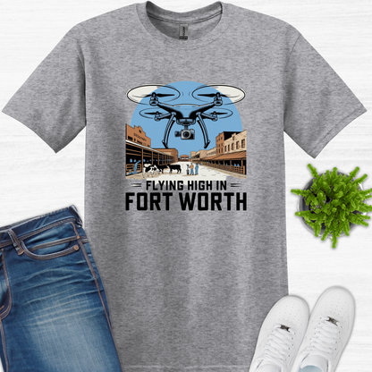 "Flyin’ High in Fort Worth" V5 -Texas Drone T-Shirt