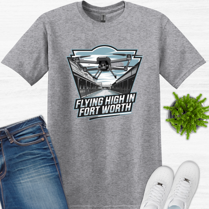 "Flyin’ High in Fort Worth" V4 -Texas Drone T-Shirt