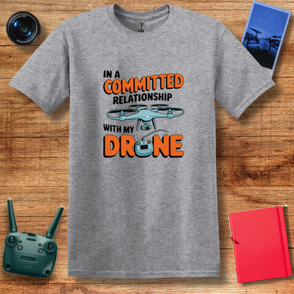 "In a Committed Relationship with My Drone" Humorous T-Shirt