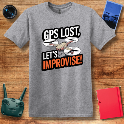 "GPS Lost, Let’s Improvise!" Adventurous Drone T-Shirt