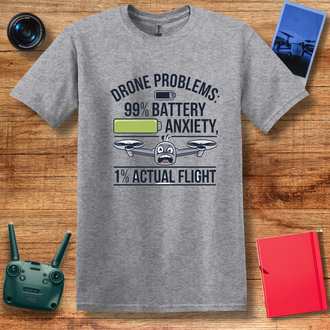 "Drone Problems: 99% Battery Anxiety, 1% Actual Flight" Funny T-Shirt