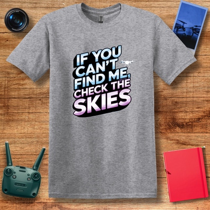 "If You Can’t Find Me, Check the Skies" Futuristic Drone T-Shirt