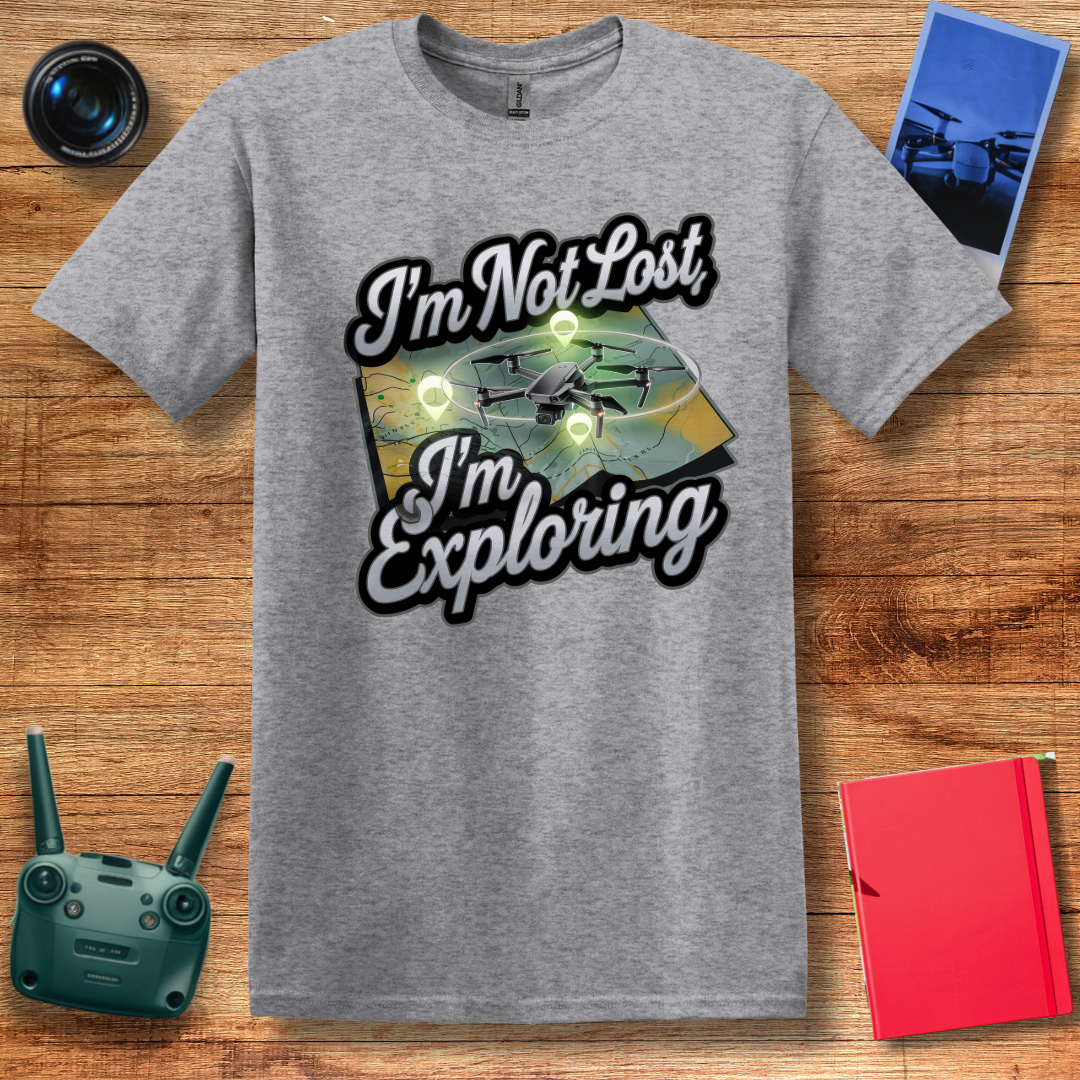 “I’m Not Lost, I’m Exploring” Drone Adventure T-Shirt