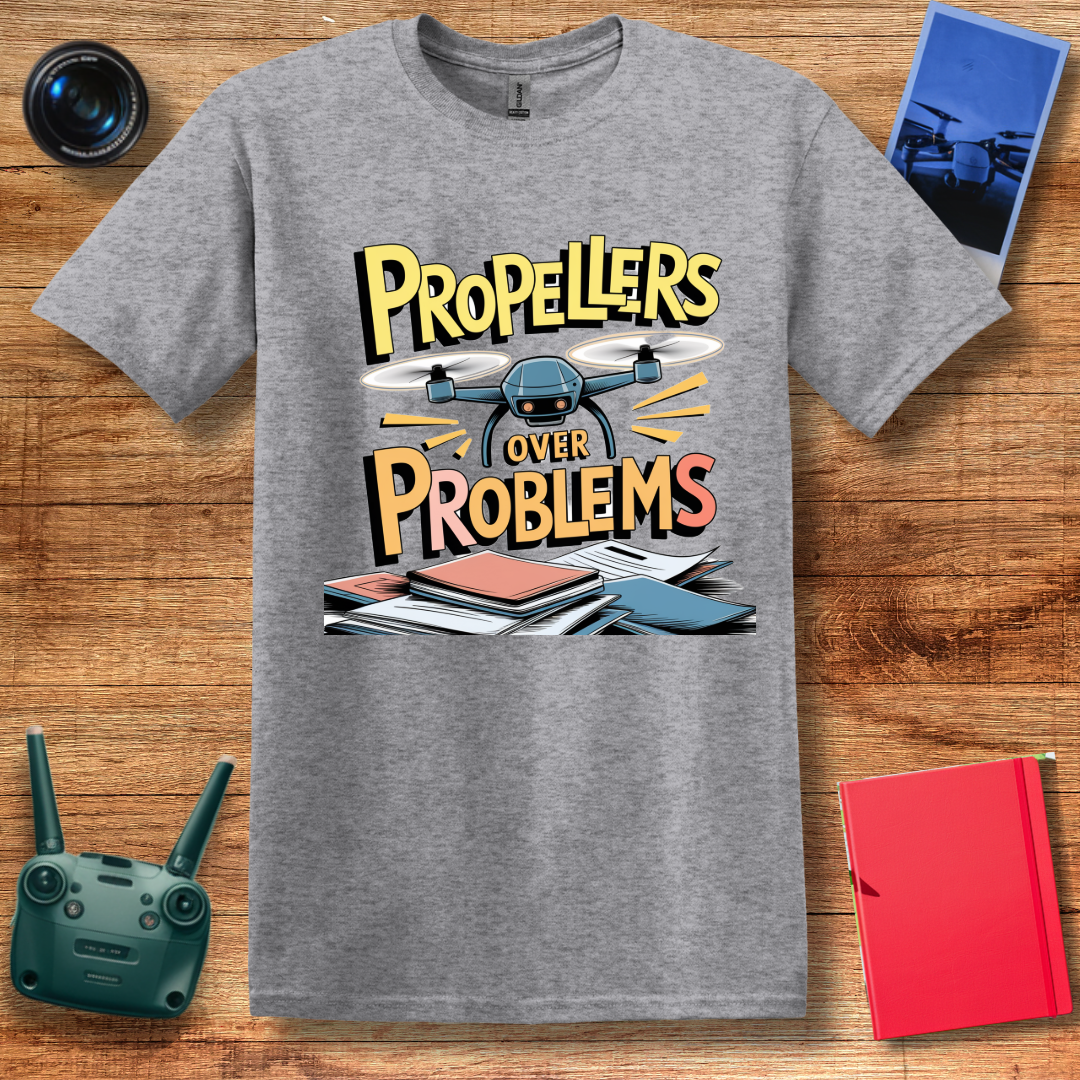 “Propellers Over Problems” Drone T-Shirt