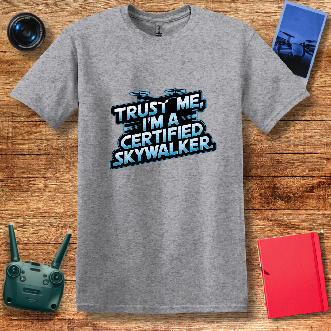 "Trust Me, I’m a Certified Skywalker" Funny Drone Enthusiast T-Shirt