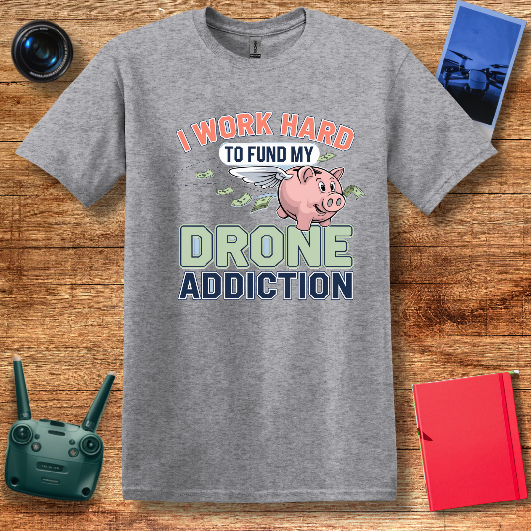 "I Work Hard to Fund My Drone Addiction" Funny Drone T-Shirt