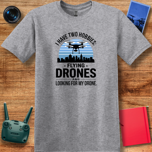 "I Have Two Hobbies: Flying Drones & Looking for My Drone" - Funny Drone Pilot T-Shirt - V2