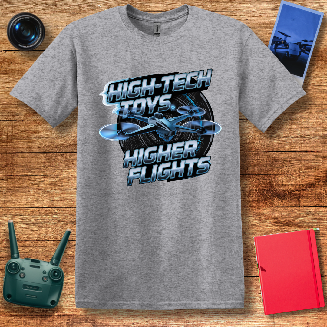 "High-Tech Toys, Higher Flights" Inspirational Drone T-Shirt