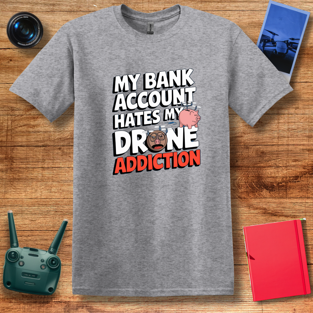 "My Bank Account Hates My Drone Addiction" Funny T-Shirt