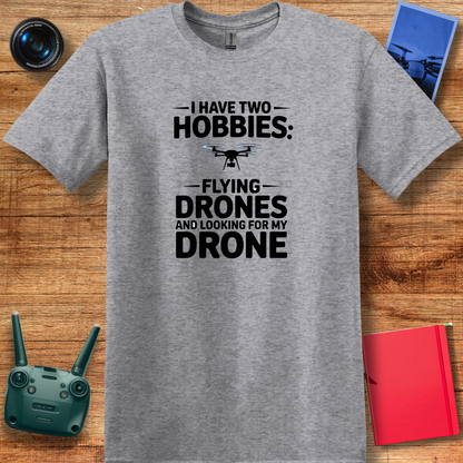 "I Have Two Hobbies: Flying Drones & Looking for My Drone" - Funny Drone Pilot T-Shirt