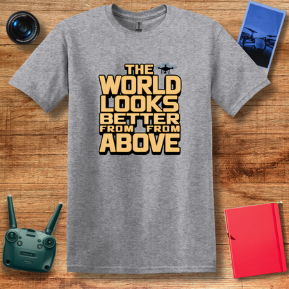 "The World Looks Better from Above" Adventure Drone T-Shirt