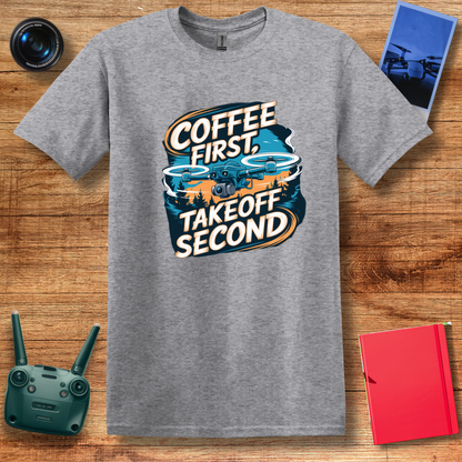 "Coffee First, Takeoff Second" Funny Drone Enthusiast T-Shirt