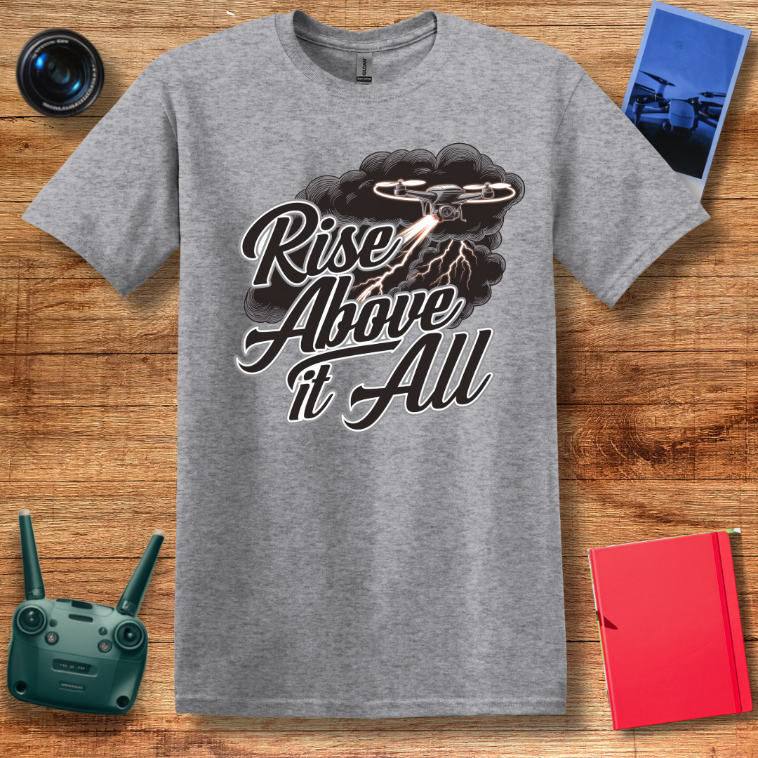 “Rise Above It All” V2 Inspirational Drone T-Shirt