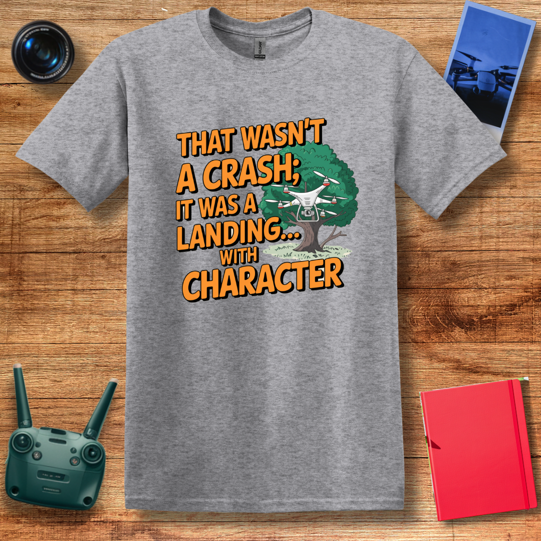 "That Wasn’t a Crash; It Was a Landing... with Character" Funny Drone T-Shirt