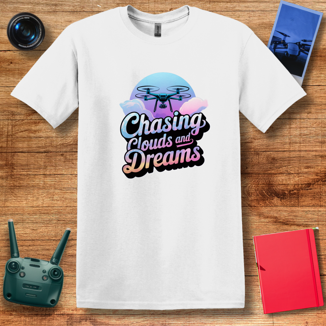 "Chasing Clouds and Dreams" V2 – Inspirational Drone T-Shirt