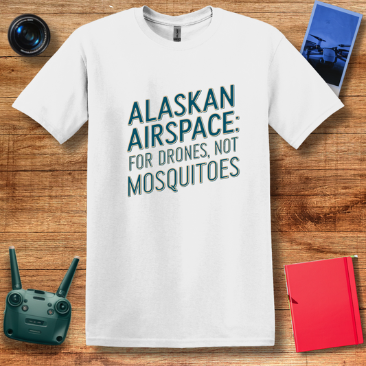 "Alaskan Airspace: For Drones, Not Mosquitoes" - Funny Alaska Drone T-Shirt