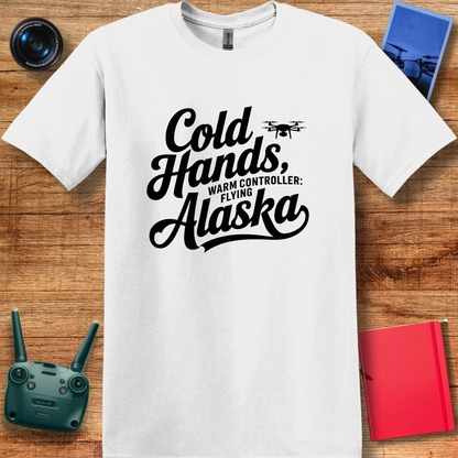 "Cold Hands, Warm Controller: Flying Alaska" - Alaska Drone Enthusiast T-Shirt