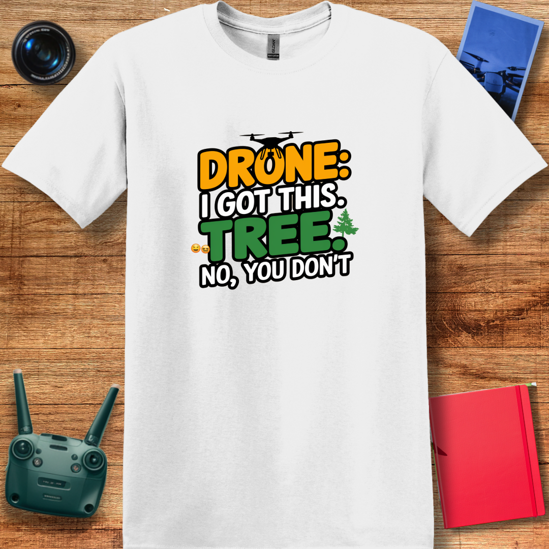 "Drone: I Got This… Tree: No, You Don’t!" - Funny Drone Pilot T-Shirt