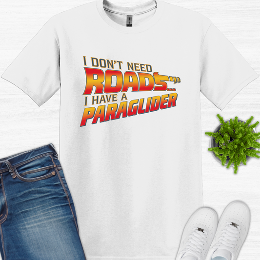 "I Don’t Need Roads… I Have a Paraglider" - Funny Paragliding T-Shirt