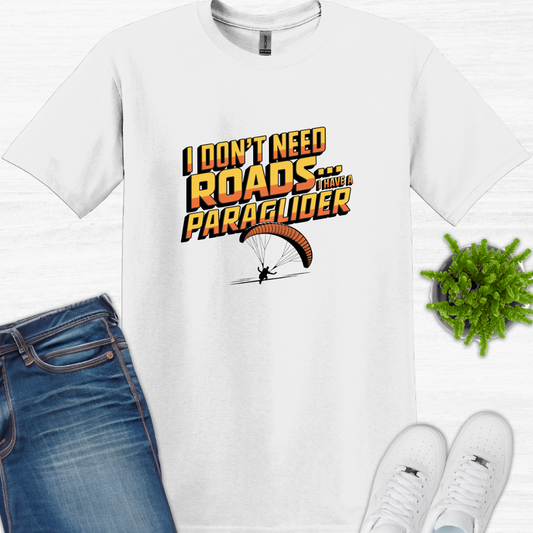 "I Don’t Need Roads… I Have a Paraglider" - Funny Paragliding T-Shirt V2