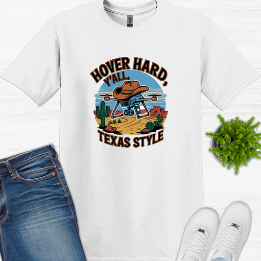 "Hover Hard, Y’all: Texas Style" – Funny Texas Drone T-Shirt