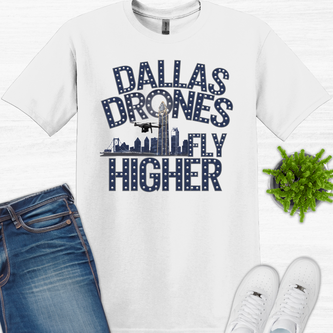 "Dallas Drones Fly Higher" – Dallas, Texas Drone T-Shirt