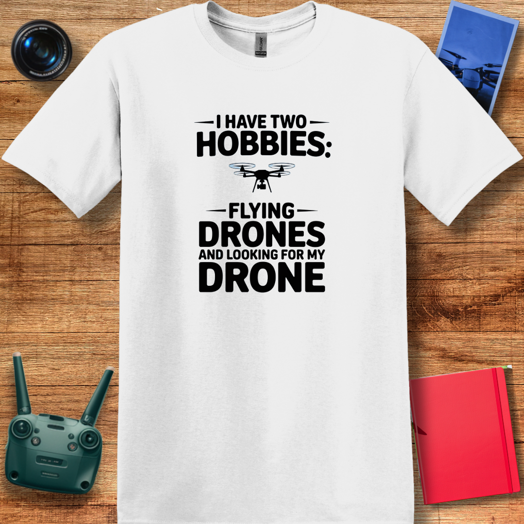 "I Have Two Hobbies: Flying Drones & Looking for My Drone" - Funny Drone Pilot T-Shirt