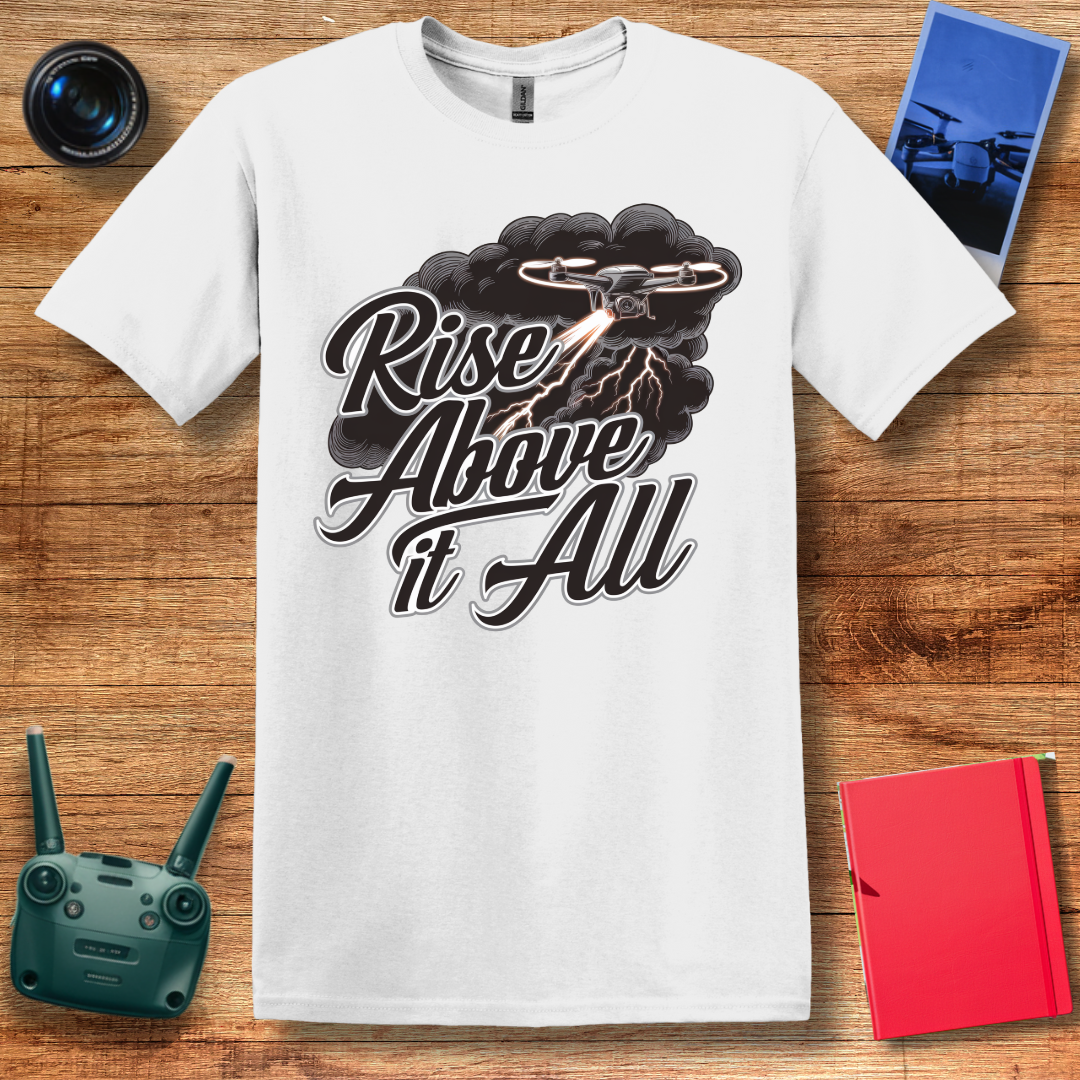 “Rise Above It All” V2 Inspirational Drone T-Shirt