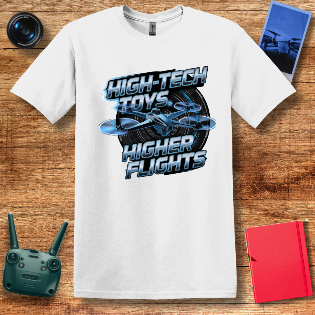 "High-Tech Toys, Higher Flights" Inspirational Drone T-Shirt