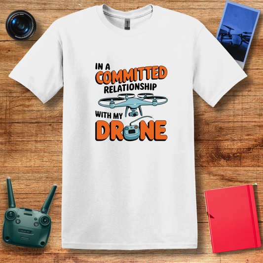 "In a Committed Relationship with My Drone" Humorous T-Shirt