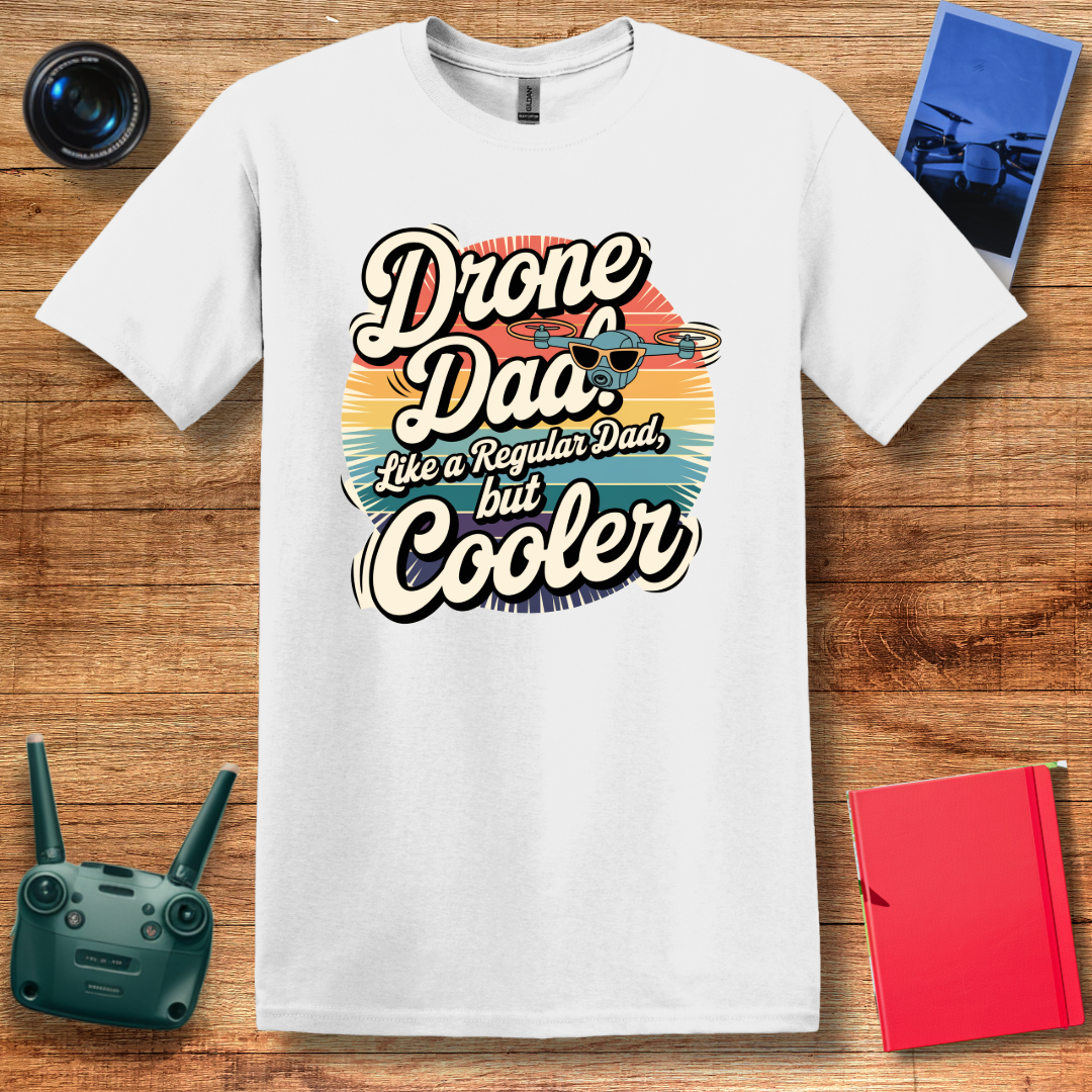 “Drone Dad: Like a Regular Dad, But Cooler” V2 Funny Drone T-Shirt