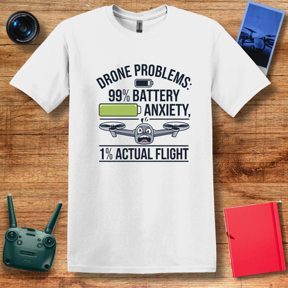 "Drone Problems: 99% Battery Anxiety, 1% Actual Flight" Funny T-Shirt