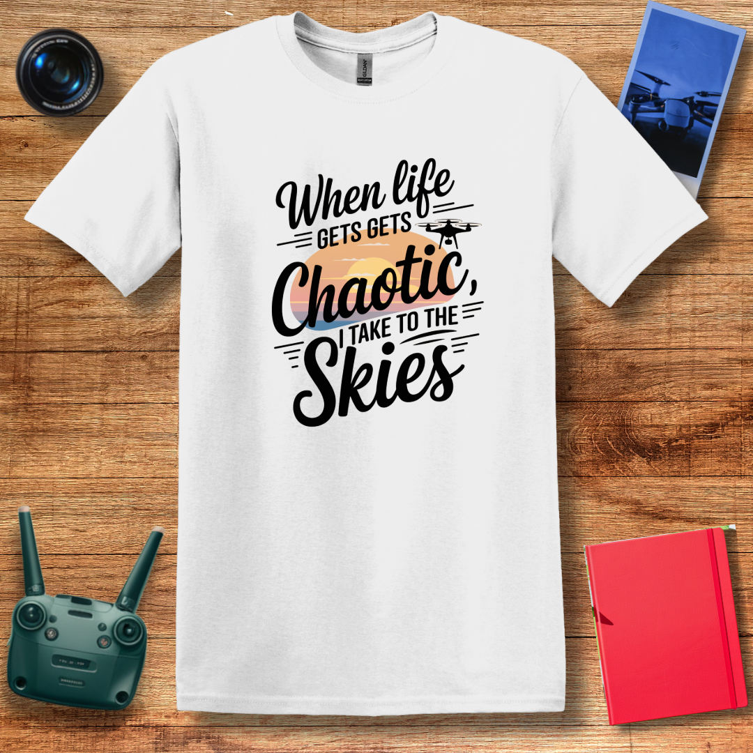 "When Life Gets Chaotic, I Take to the Skies" Serene Drone T-Shirt