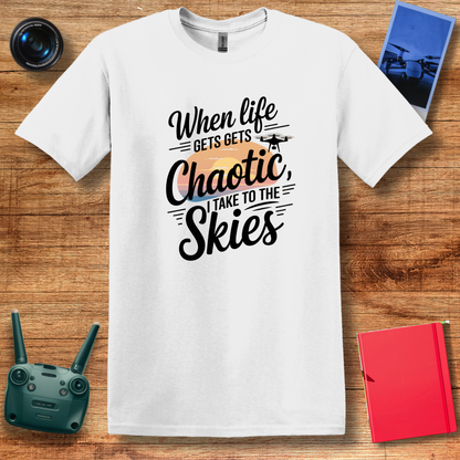 "When Life Gets Chaotic, I Take to the Skies" Serene Drone T-Shirt