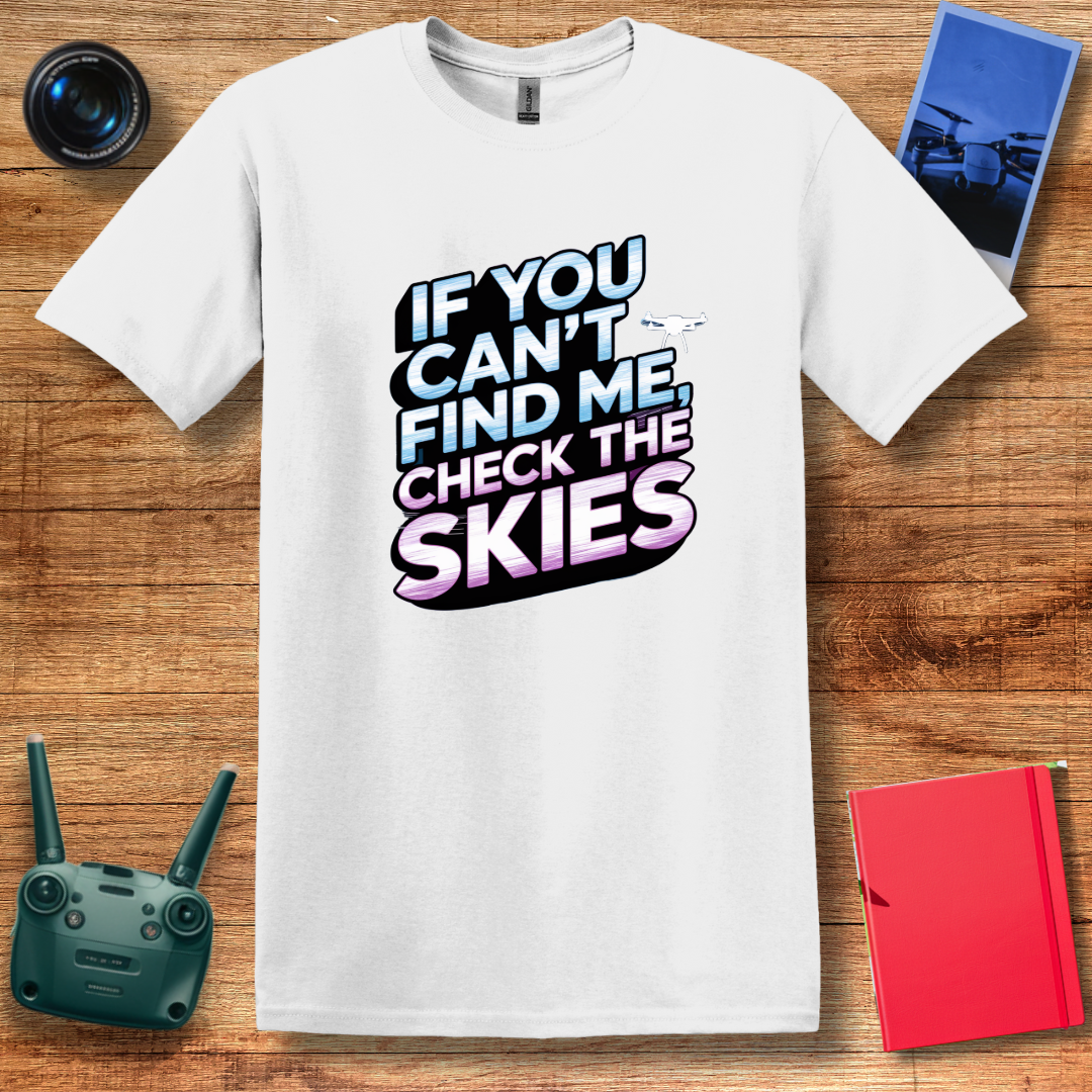 "If You Can’t Find Me, Check the Skies" Futuristic Drone T-Shirt