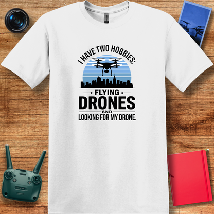 "I Have Two Hobbies: Flying Drones & Looking for My Drone" - Funny Drone Pilot T-Shirt - V2