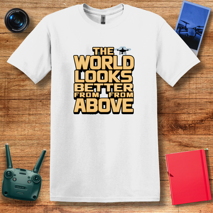 "The World Looks Better from Above" Adventure Drone T-Shirt