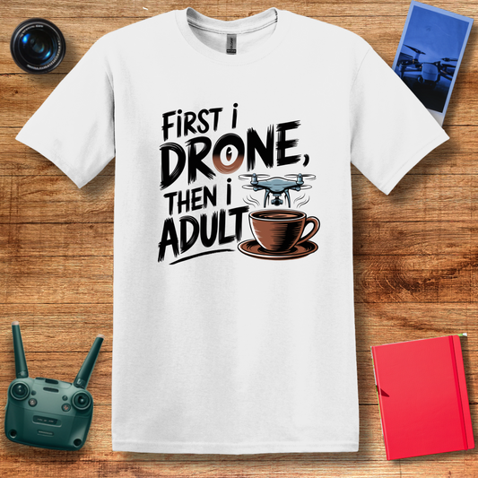 "First I Drone, Then I Adult" Funny Drone Enthusiast T-Shirt