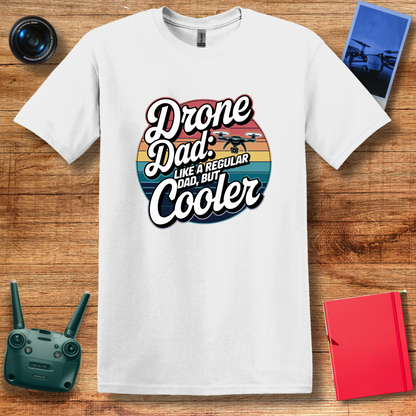 “Drone Dad: Like a Regular Dad, But Cooler” Funny Drone T-Shirt