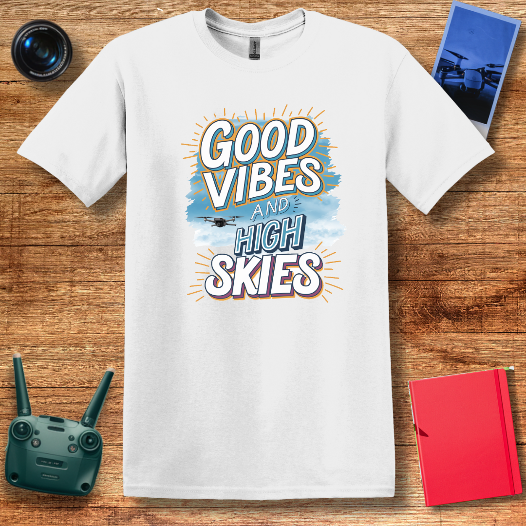 "Good Vibes and High Skies" V2 Cheerful Drone T-Shirt