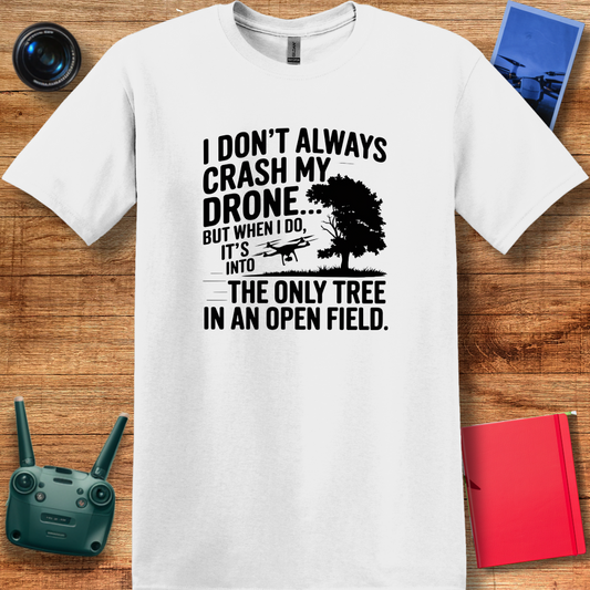 "I Don’t Always Crash My Drone… But When I Do…" - Funny Drone Pilot T-Shirt