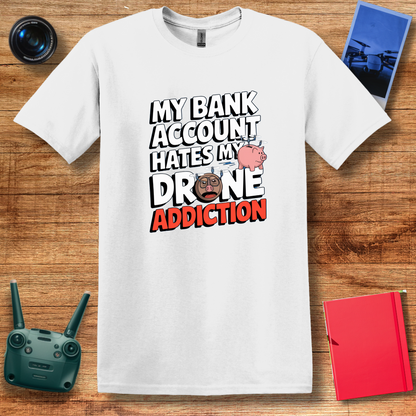 "My Bank Account Hates My Drone Addiction" Funny T-Shirt