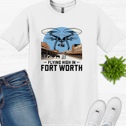 "Flyin’ High in Fort Worth" V5 -Texas Drone T-Shirt